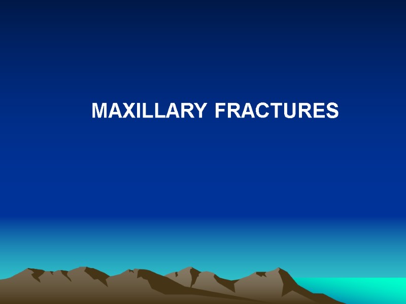 MAXILLARY FRACTURES